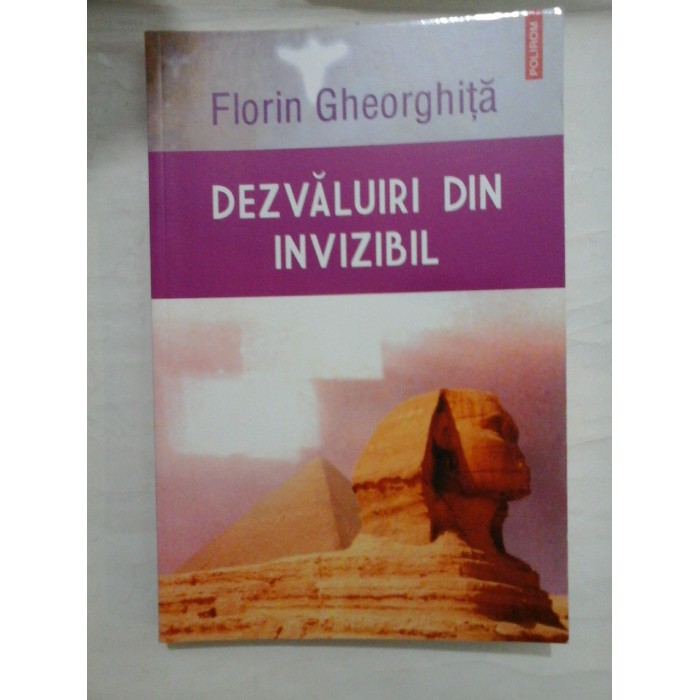Dezvaluiri din invizibil - Florin Gheorghita - Editura Polirom, 2014 Dezvaluiri din invizibil - Florin Gheorghita - Editura Polirom, 2014